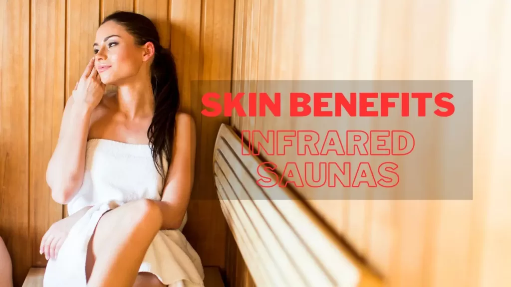 Skin benefits of Infrared Saunas